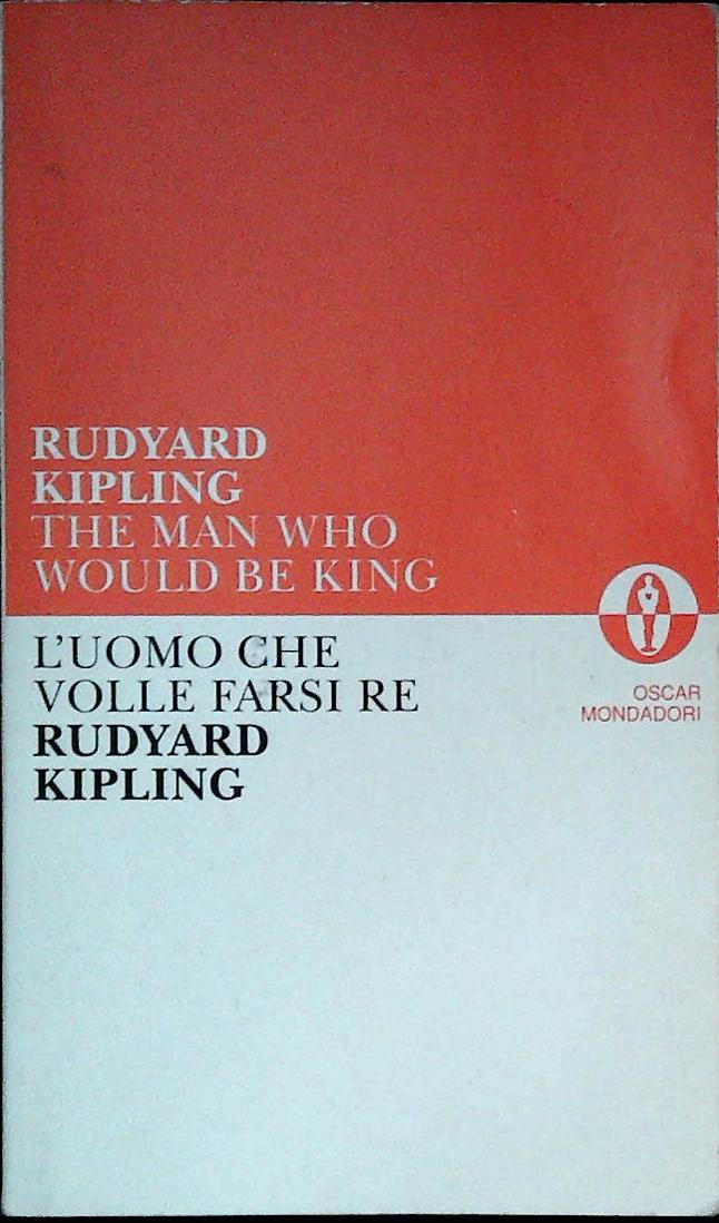 THE MAN WHO WOULD BE KING - RUDYARD KIPLING - ENGLISH-ITALIAN TEXT