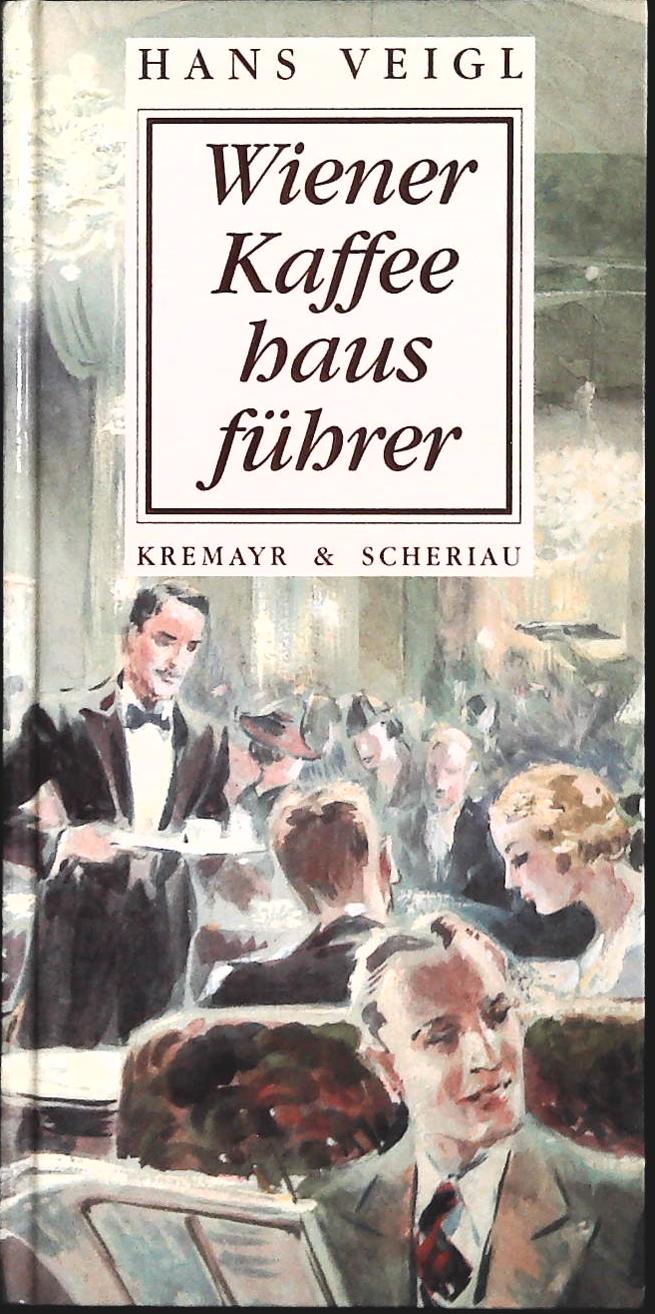 WIENER KAFFEE HAUS FUHRER - HANS VEIGL - KREYMAR e SCHERIAU - GERMAN TEXT