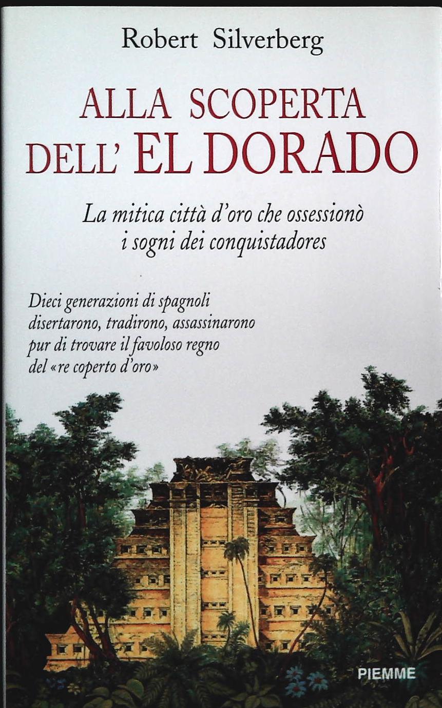 ALLA SCOPERTA DELL'EL DORADO - ROBERT SILVERBERG
