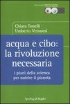 ACQUA E CIBO LA RIVOLUZIONE NECESSARIA - CHIARA TONELLI-UMBERTO VERONESI