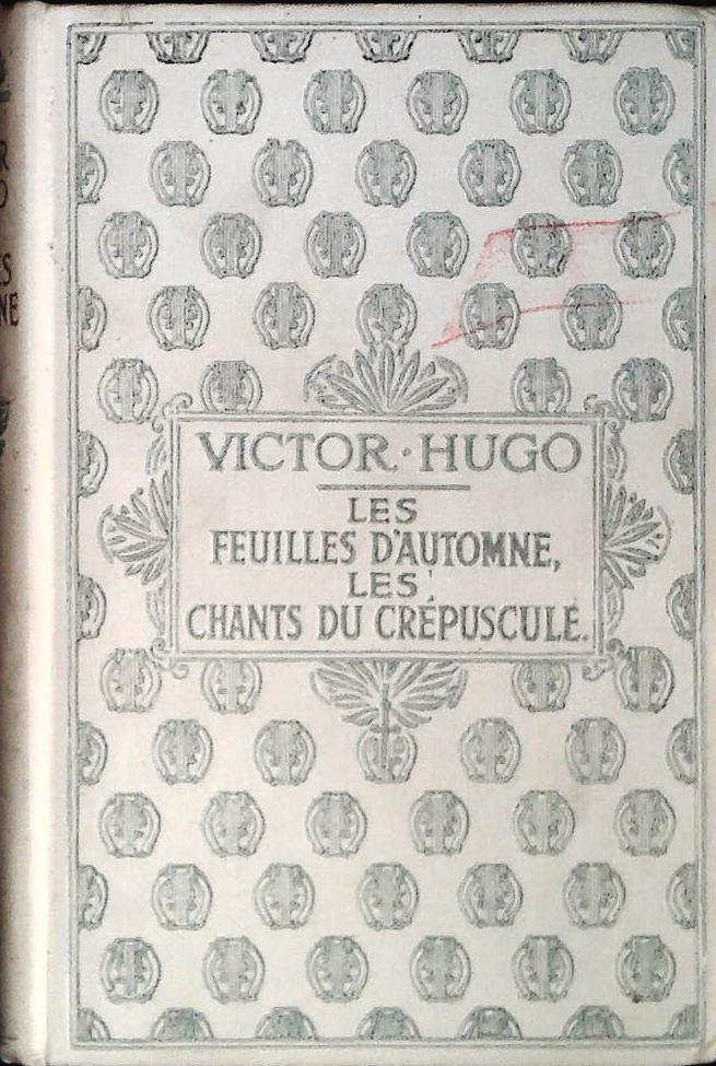 LES FEUILLES D'AUTOMNE-LES CHANTS DU CREPUSCULE - VICTOR HUGO - FRENCH TEXT