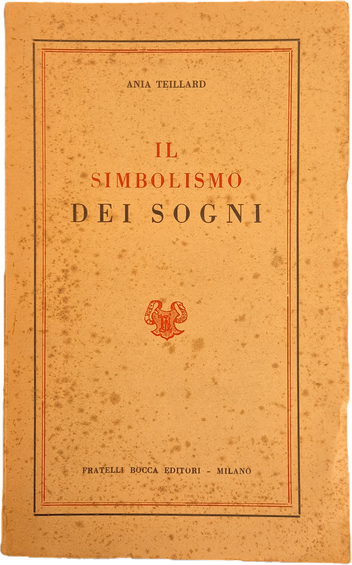 IL SIMBOLISMO DEI SOGNI - ANIA TEILLARD - ED BOCCA 1950