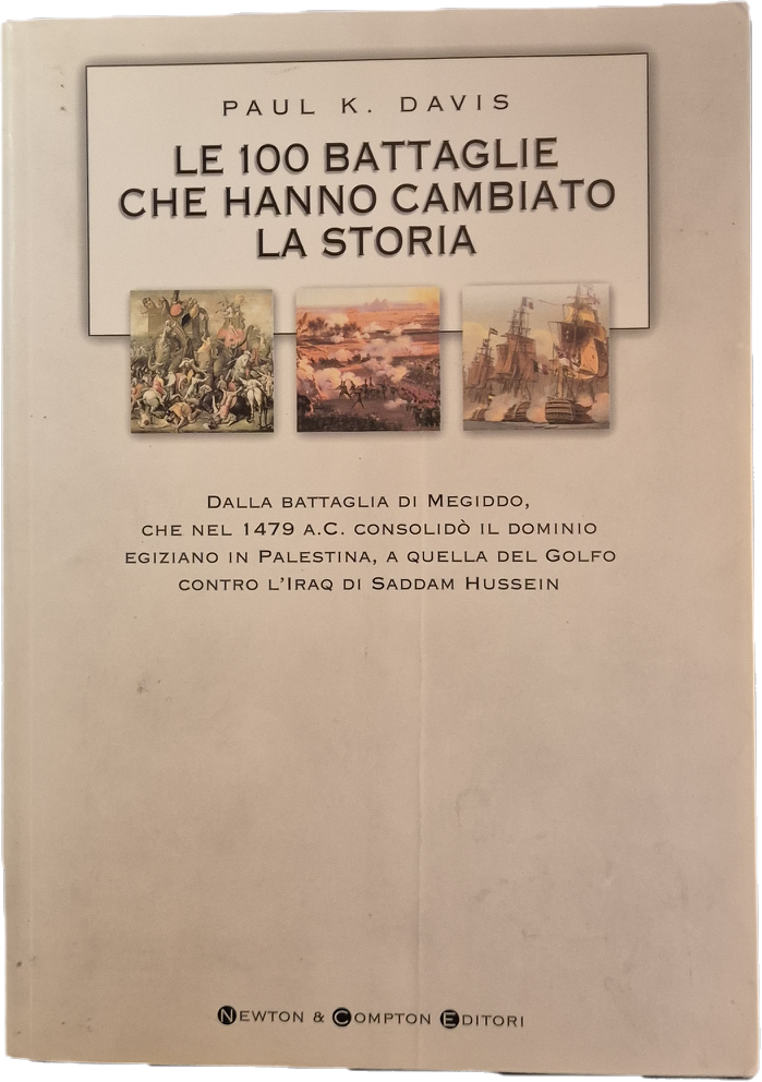 LE 100 BATTAGLIE CHE HANNO CAMBIATO LA STORIA - PAUL K. DAVIS