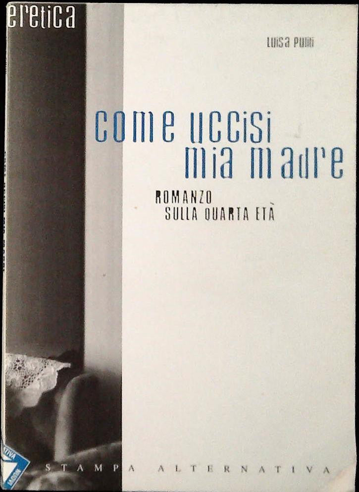 COME UCCISI MIA MADRE - LUISA PULITI - STAMPA ALTERNATIVA 1999 -OUTLET DEL LIBRO