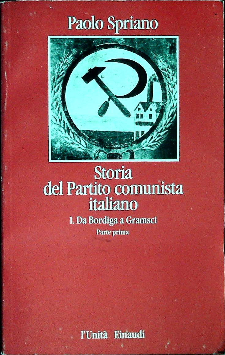 STORIA DEL PARTITO COMUNISTA ITALIANO - SPRIANO-DA BORDIGA A GRAMSCI-PARTE PRIMA