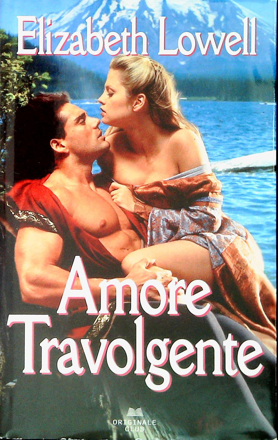 AMORE TRAVOLGENTE - ELIZABETH LOWELL - EURCLUB 2010 - OUTLET DEL LIBRO