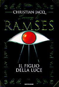 IL FIGLIO DELLA LUCE. IL ROMANZO DI RAMSES - CHRISTIAN JACQ - MONDADORI 1997