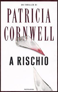 A RISCHIO - PATRICIA CORNWELL - ED. MONDADORI 2006
