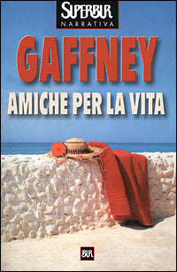 AMICHE PER LA VITA GAFFNEY - RIZZOLI 2001 - OUTLET DEL LIBRO