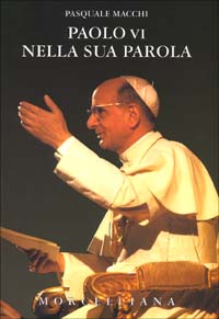 PAOLO VI NELLA SUA PAROLA - PASQUALE MACCHI