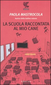 LA SCUOLA RACCONTATA AL MIO CANE - PAOLA MASTROCOLA