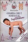 GUARDA CHE E' NORMALE SIAMO TUTTE SUPERMAMME - S.GIANATTI-2013-OUTLET DEL LIBRO