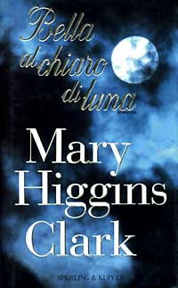 BELLA AL CHIARO DI LUNA - MARY HIGGINS CLARK