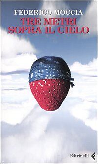 TRE METRI SOPRA IL CIELO - FEDERICO MOCCIA ED. FELTRINELLI 2005