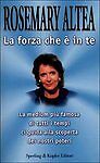 LA FORZA CHE E' IN TE - ROSEMARY ALTEA ED. SPERLING 1999