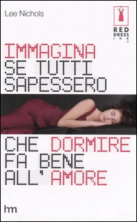 IMMAGINA SE TUTTI SAPESSERO CHE DORMIRE FA BENE ALL'AMORE - LEE NICHOLS