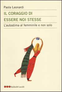 IL CORAGGIO DI ESSERE NOI STESSE - PAOLA LEONARDI