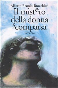 IL MISTERO DELLA DONNA SCOMPARSA - ALBERTO BEONIO BROCCHIERI
