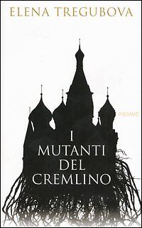 I MUTANTI DEL CREMLINO - ELENA TREGUBOVA