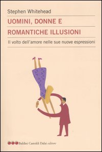 UOMINI DONNE E ROMANTICHE ILLUSIONI - STEPHEN WHITEHEAD