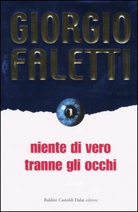 NIENTE DI VERO TRANNE GLI OCCHI - GIORGIO FALETTI