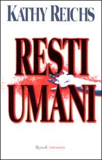 RESTI UMANI - KATHY REICHS