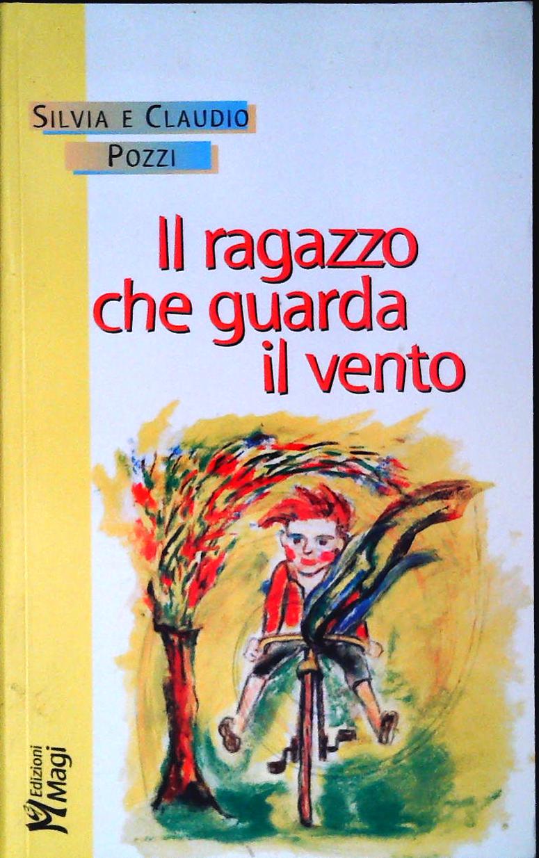IL RAGAZZO CHE GUARDA IL VENTO - SILVIA E CLAUDIO POZZI-2003-OUTLET DEL LIBR0