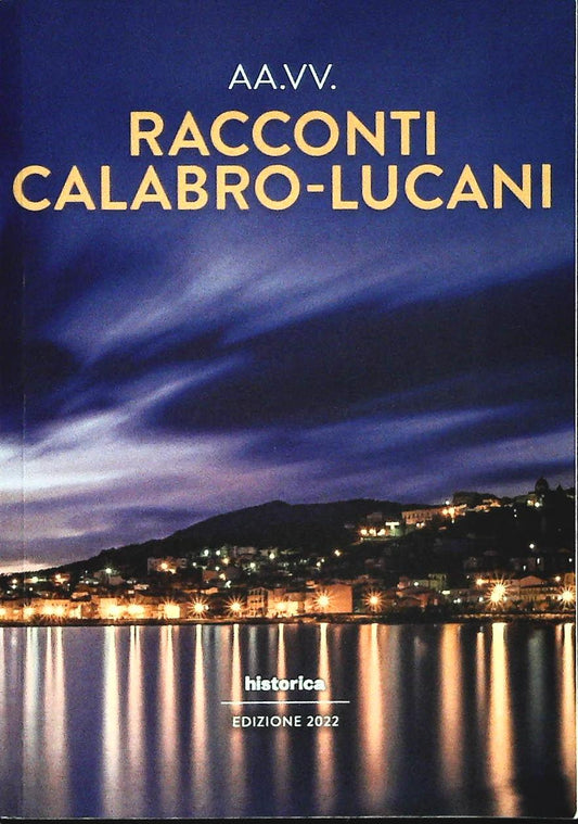 RACCONTI CALABRO-LUCANI - AA.VV. - HISTORICA 2022 - OUTLET DEL LIBR0