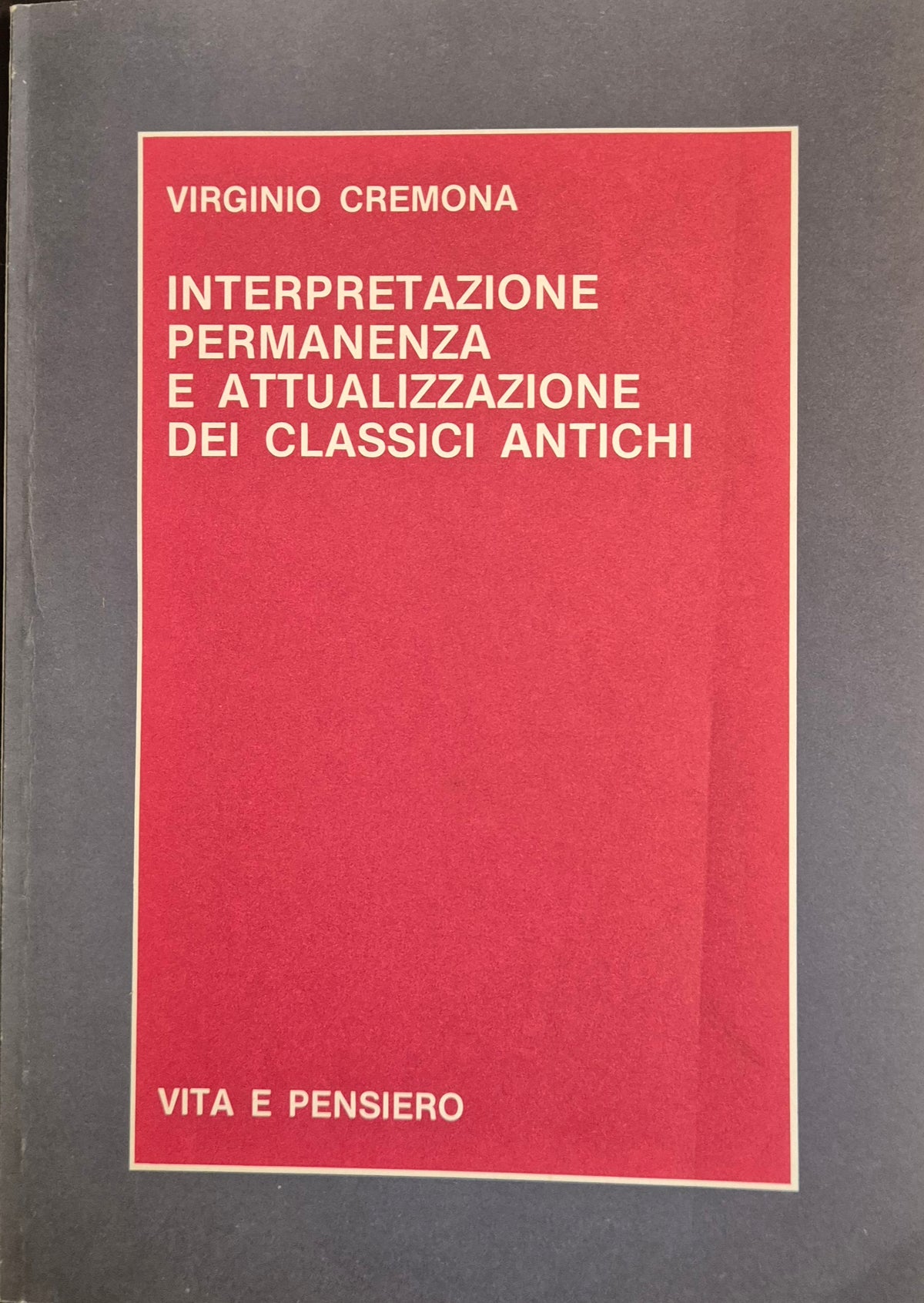 INTERPRETAZIONE PERMANENZA E ATTUALIZZAZIONE DEI CLASSICI ANTICHI - V. CREMONA