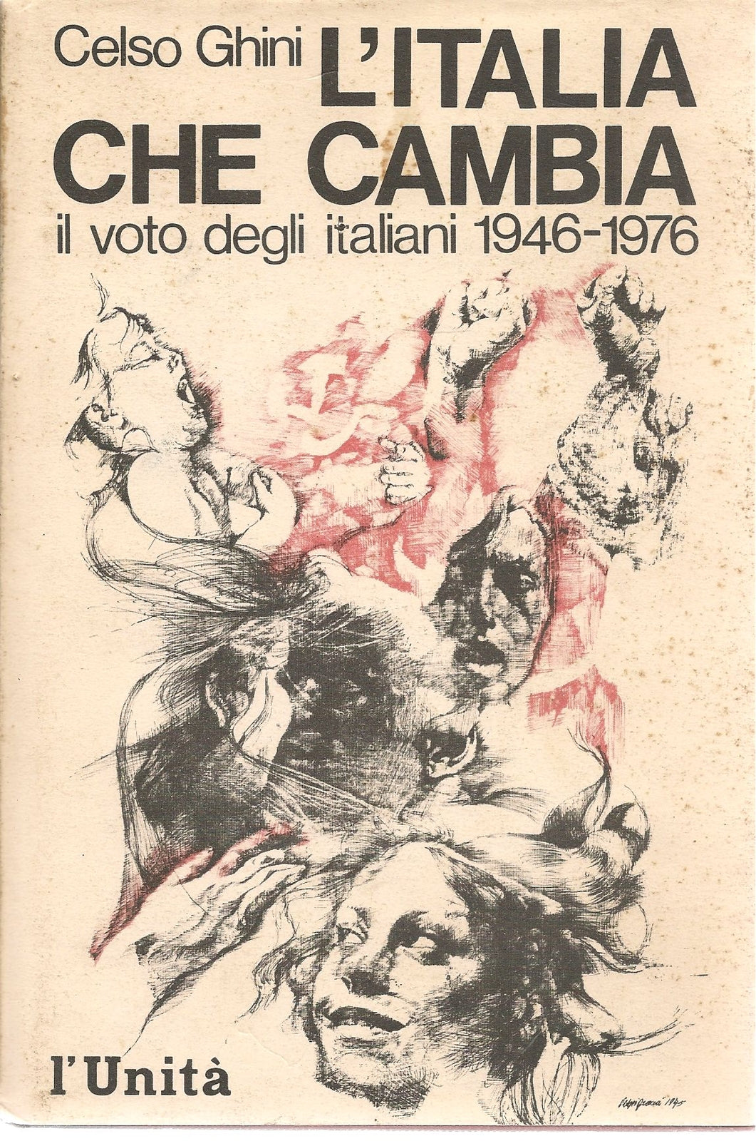 L'ITALIA CHE CAMBIA - IL VOTO DEGLI ITALIANI 1946-1976 - CELSO GHINI   L'UNITA