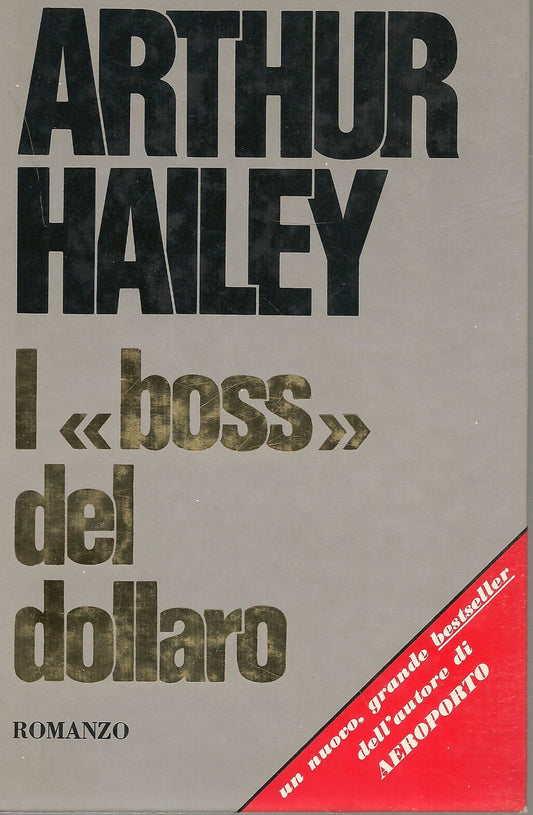 I BOSS DEL DOLLARO- ARTHUR HAILEY    ED. DALL'OGLIO 1975