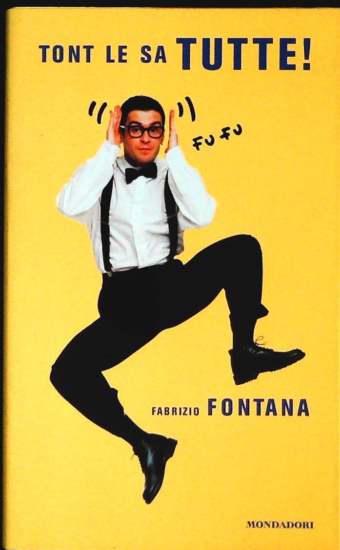 TONT LE SA TUTTE - FABRIZIO FONTANA - MONDADORI 2003 - OUTLET DEL LIBRO