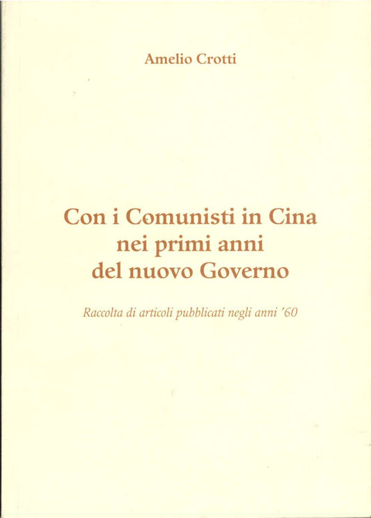 CON I COMUNISTI IN CINA NEI PRIMI ANNI DEL NUOVO GOVERNO - AMELI O CROTTI