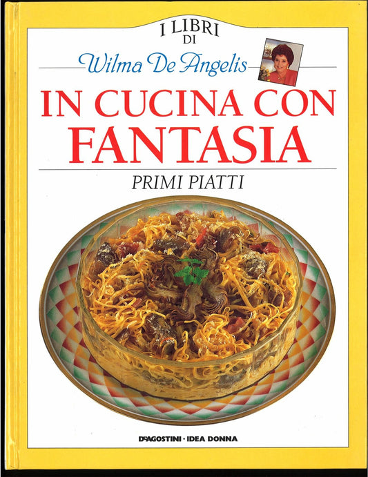 IN CUCINA CON FANTASIA - PRIMI PIATTI 3 - WILMA DE ANGELIS