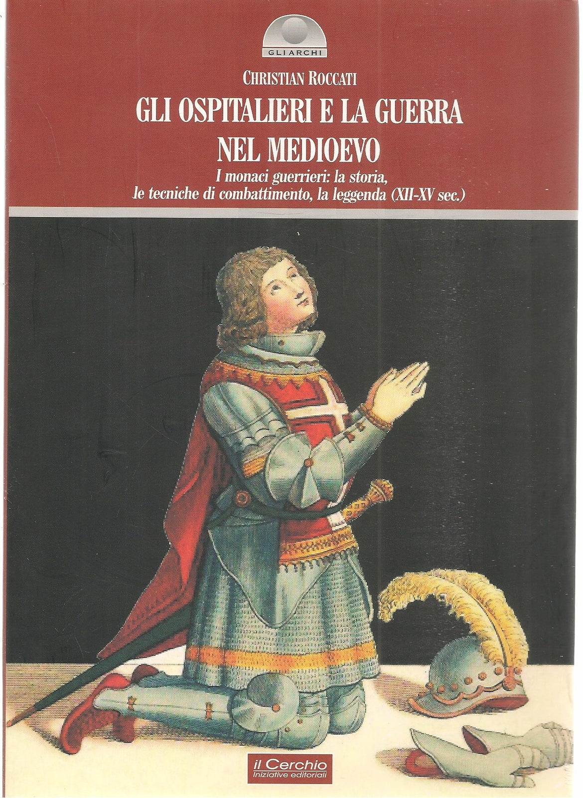 GLI OSPITALIERI E LA GUERRA NEL MEDIOEVO - CHRISTIAN ROCCATI