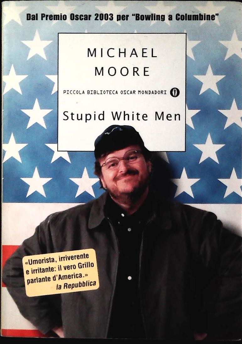 STUPID WHITE MEN - MICHAEL MOORE - MONDADORI 2004 - OUTLET DEL LIBRO