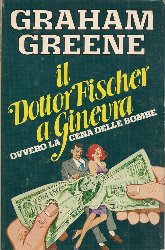 IL DOTTOR FISCHER A GINEVRA ovvero la cena delle bombe - GRAHAM GREENE