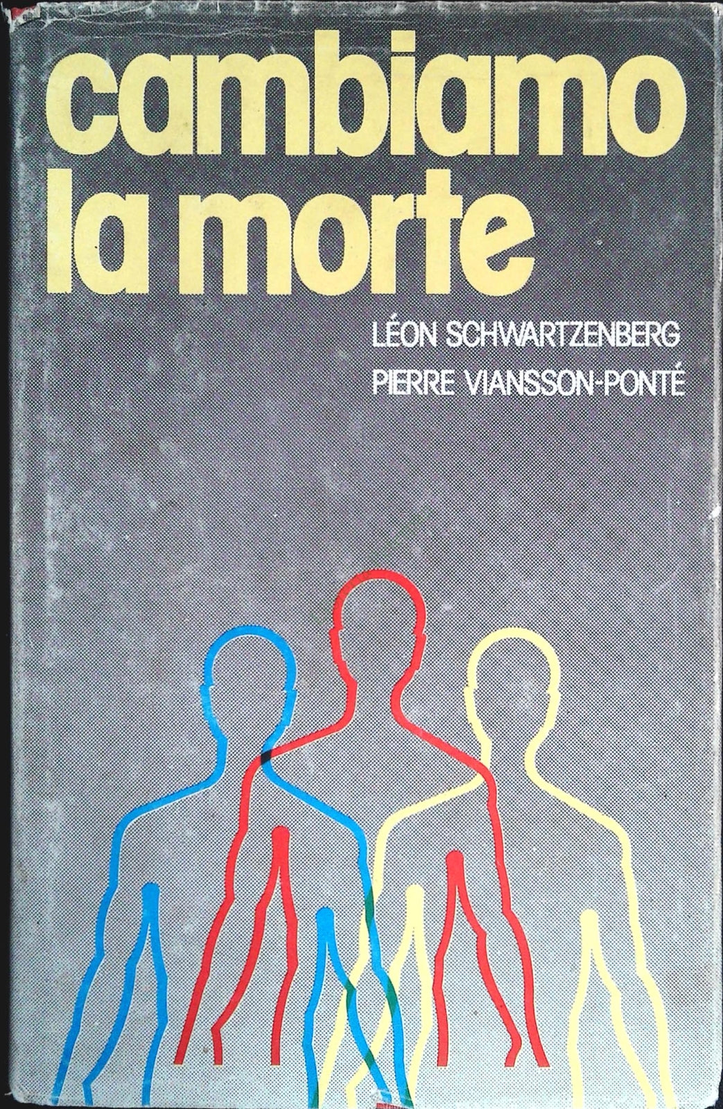 CAMBIAMO LA MORTE - LEON SCHWARTZENBERG - PIERRE VIASSON-PONTE'