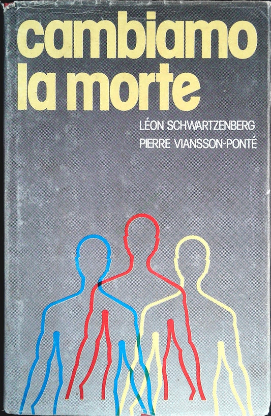 CAMBIAMO LA MORTE - LEON SCHWARTZENBERG - PIERRE VIASSON-PONTE'