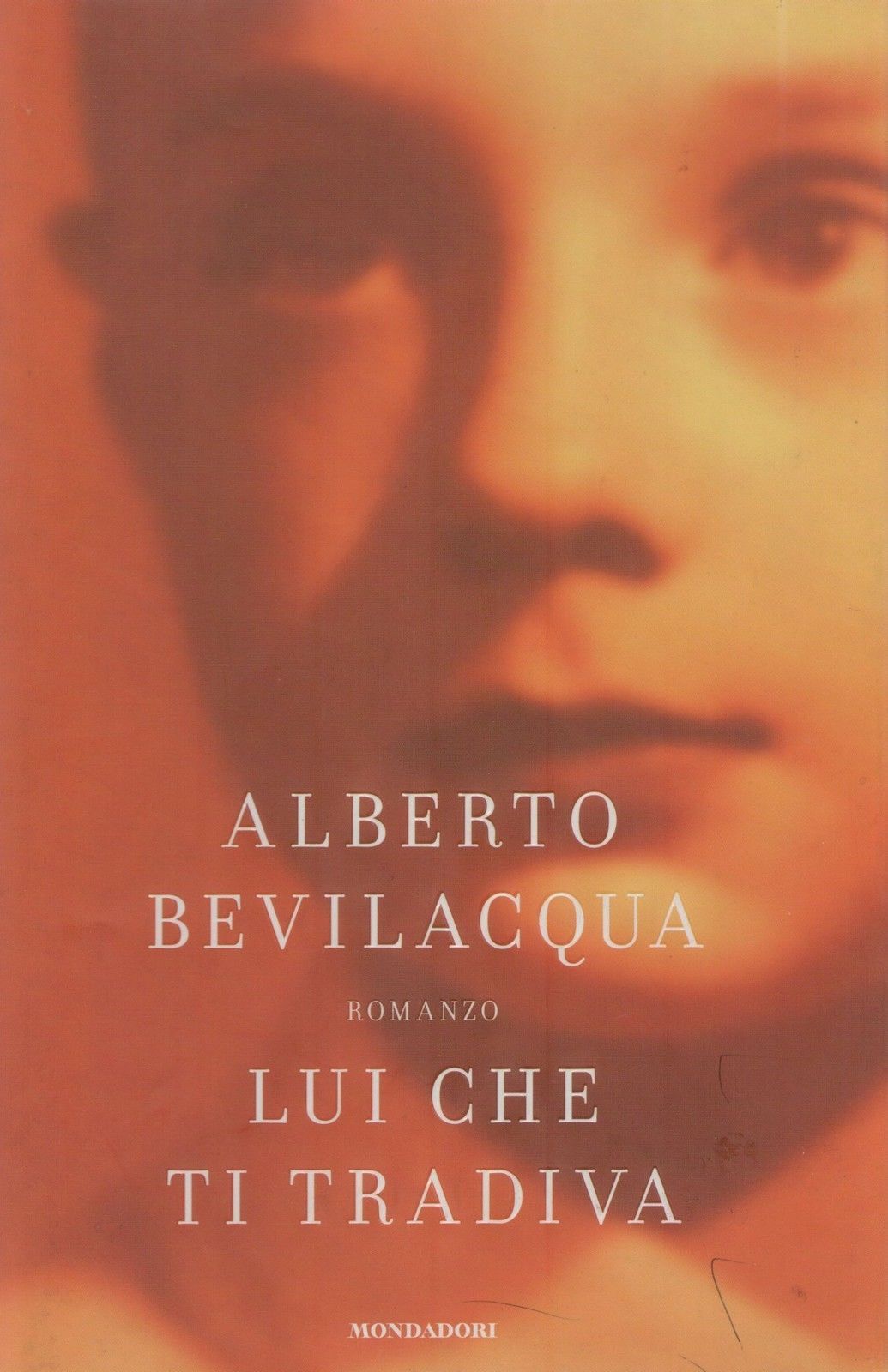 LUI CHE TI TRADIVA - ALBERTO BEVILACQUA MONDADORI 2006 1° ED.