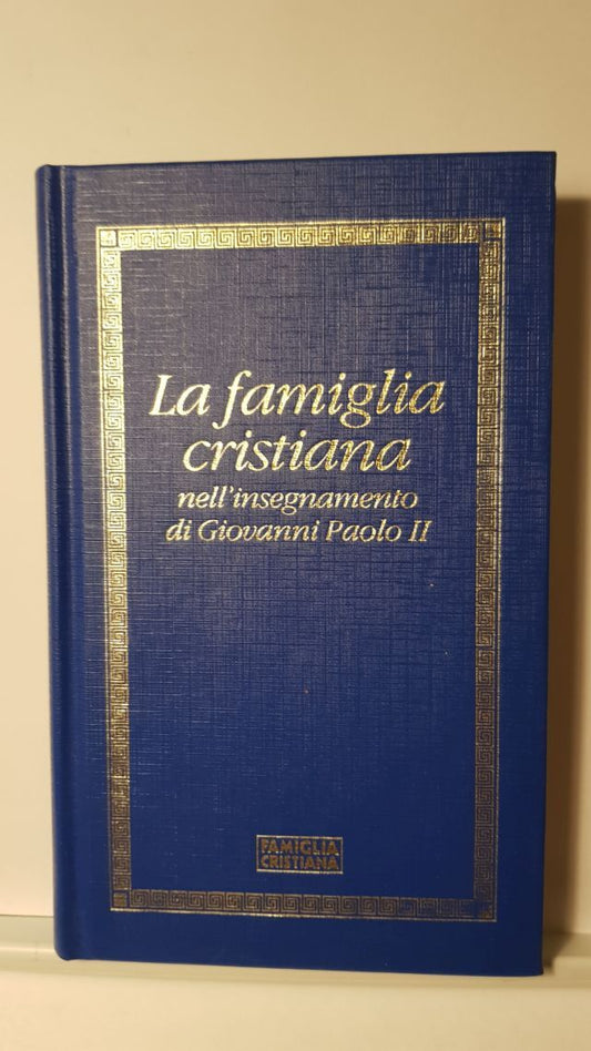 LA FAMIGLIA CRISTIANA NELL'INSEGNAMENTO DI GIOVANNI PAOLO II
