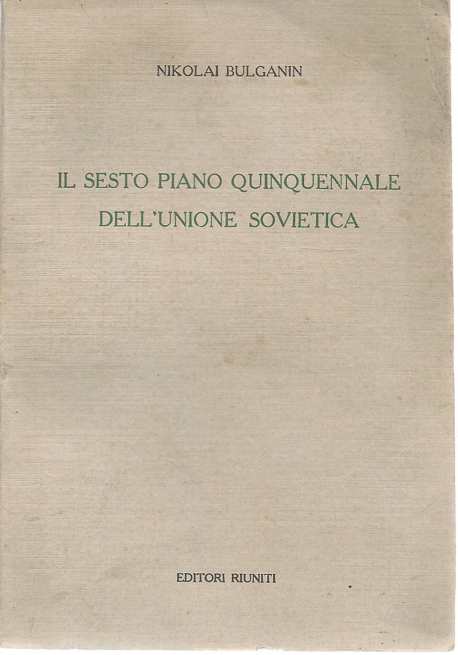IL SESTO PIANO QUINQUENNALE DELL'UNIONE SOVIETICA - N. BULGANIN