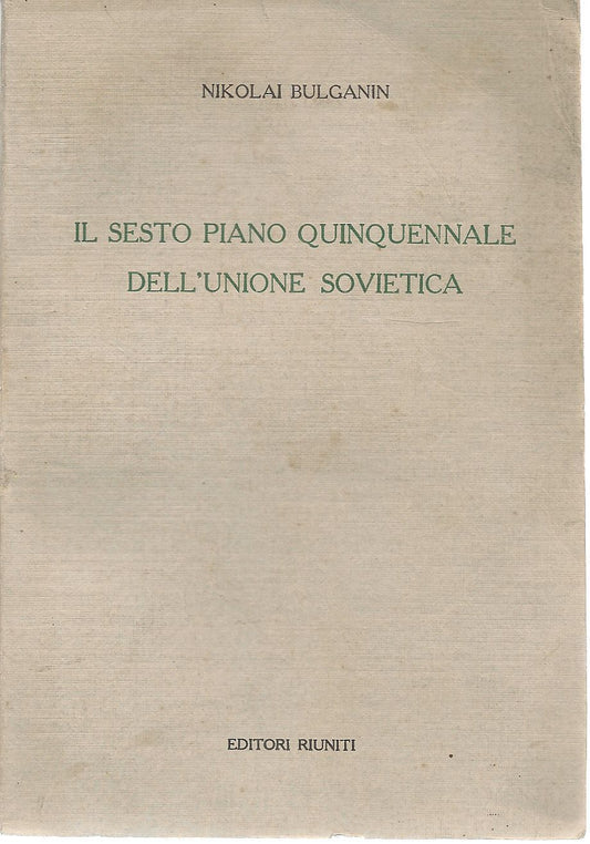 IL SESTO PIANO QUINQUENNALE DELL'UNIONE SOVIETICA - N. BULGANIN