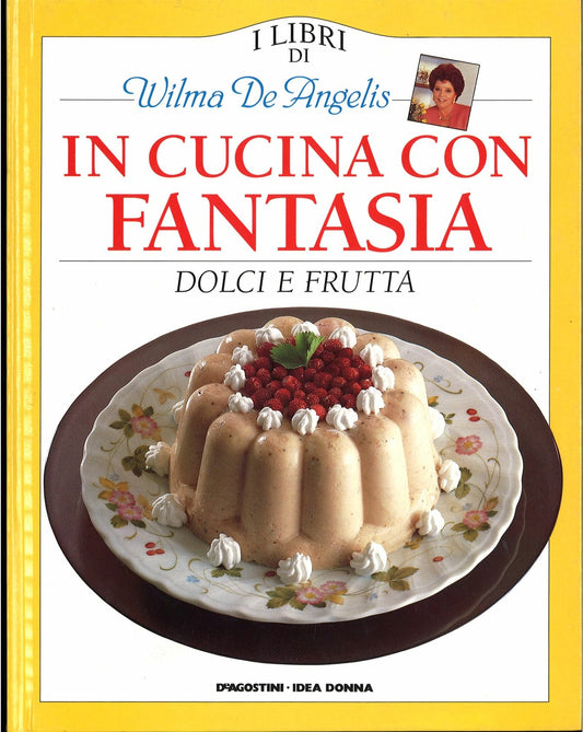 IN CUCINA CON FANTASIA - DOLCI E FRUTTA 3  WILMA DE ANGELIS,