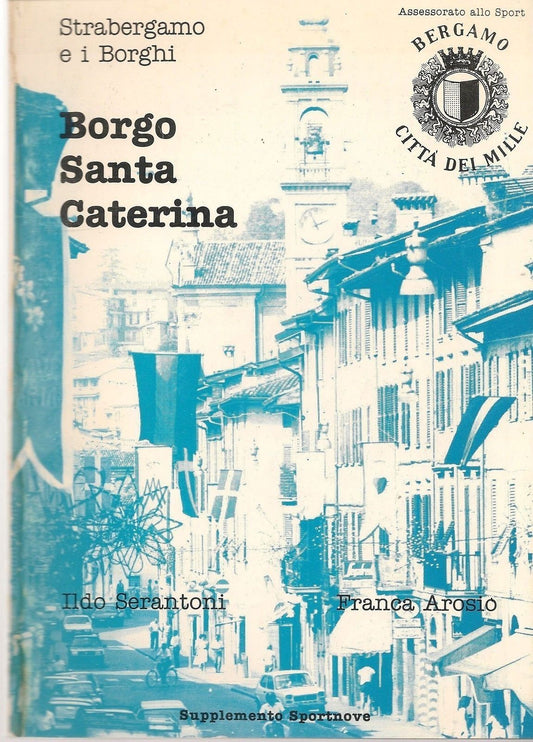 BORGO SANTA CATERINA STRABERGAMO  - ILDO SERANTONI/FRANCA AROSIO