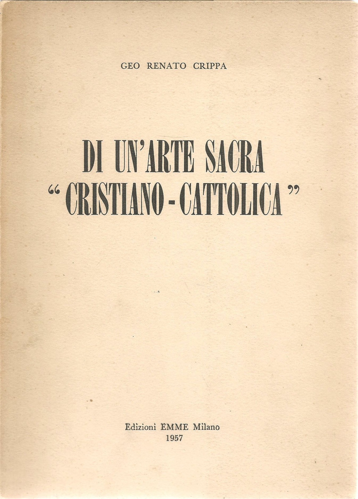 DI UN ARTE SACRA CRISTIANO-CATTOLICA - GEO RENATO CRIPPA