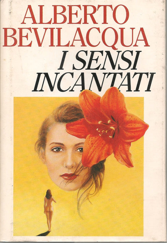 I SENSI INCANTANTI - ALBERTO BEVILACQUA - ED. CDE 1992