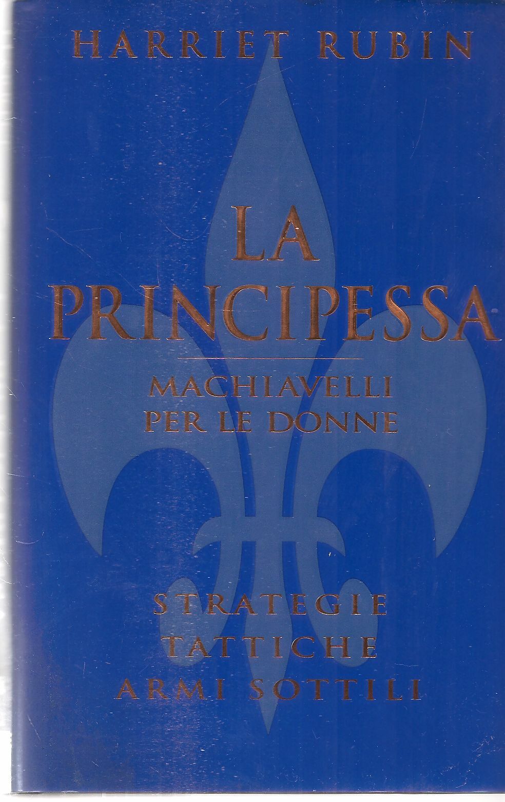 LA PRINCIPESSA. MACHIAVELLI PER LE DONNE - HARRIET RUBIN