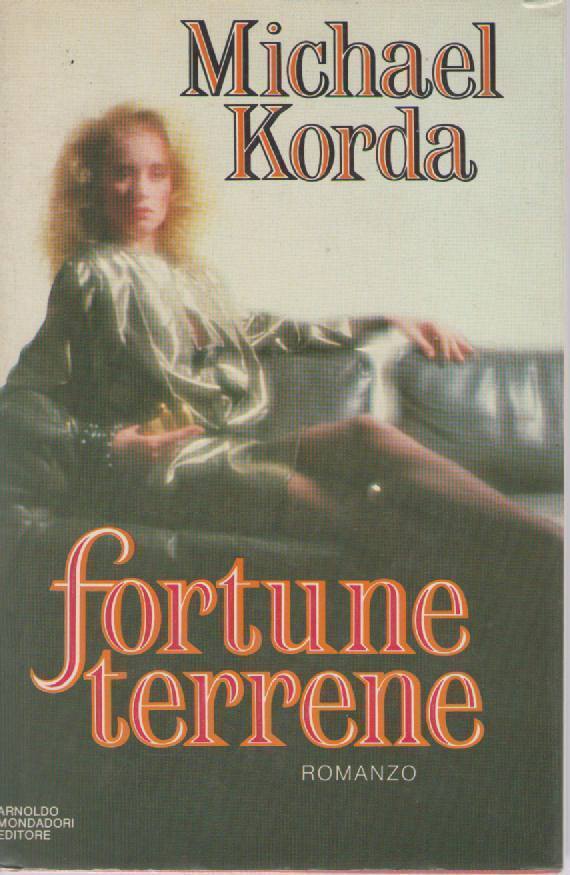 FORTUNE TERRENE - MICJHAEL KORDA   ED. MONDADORI 1983
