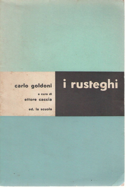 I RUSTEGHI - CARLO GOLDONI  a cura di Ettore Caccia